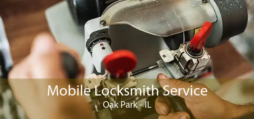 Mobile Locksmith Service Oak Park - IL